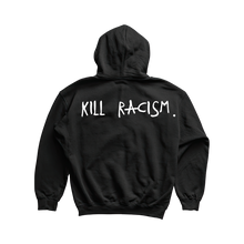 Load image into Gallery viewer, KILL RACISM HOODIE
